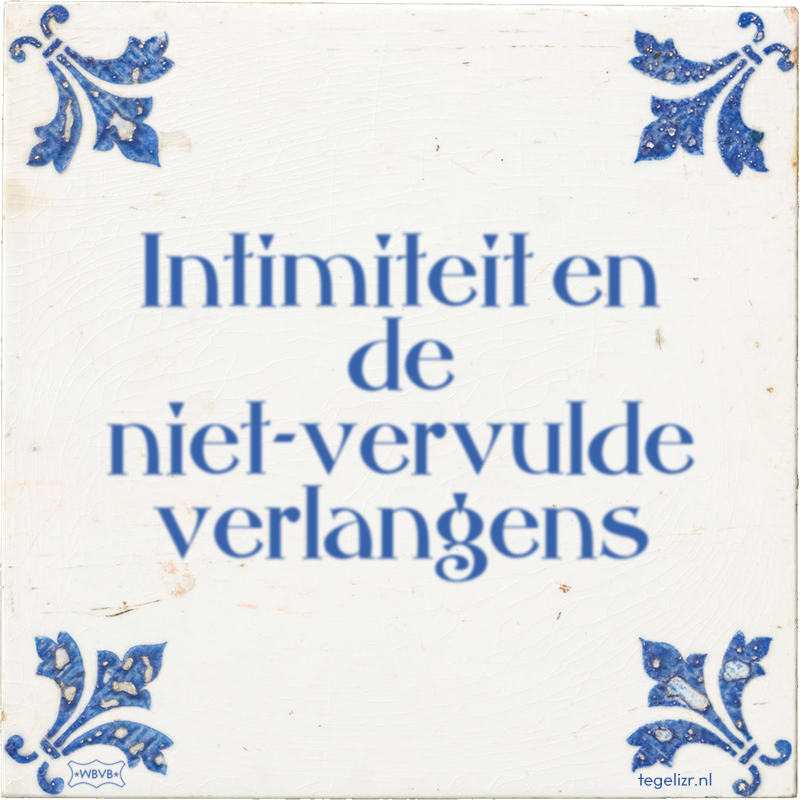 Intimiteit en de niet-vervulde verlangens - Online tegeltjes bakken