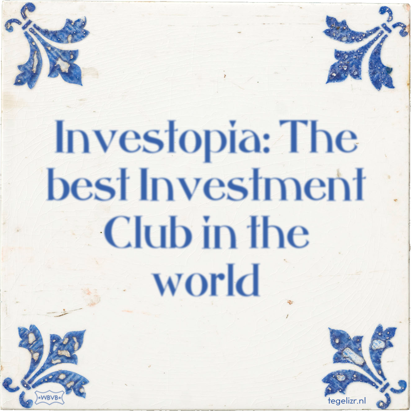Investopia: The best Investment Club in the world - Online tegeltjes bakken