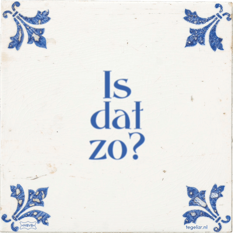 Is dat zo? - Online tegeltjes bakken