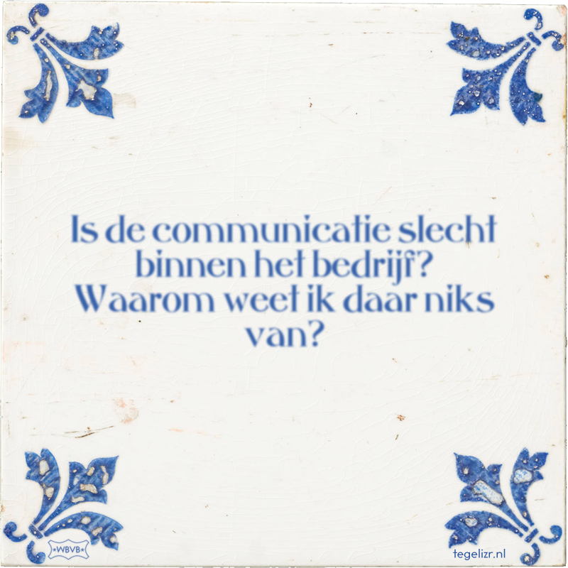 Is de communicatie slecht binnen het bedrijf? Waarom weet ik daar niks van? - Online tegeltjes bakken