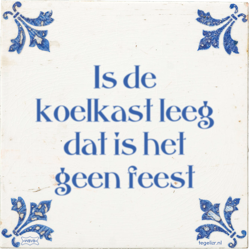 Is de koelkast leeg dat is het geen feest - Online tegeltjes bakken