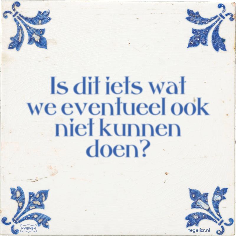 Is dit iets wat we eventueel ook niet kunnen doen? - Online tegeltjes bakken