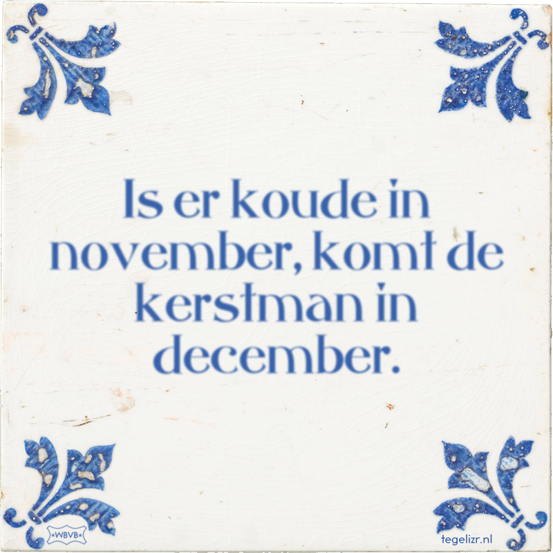 Is er koude in november, komt de kerstman in december. - Online tegeltjes bakken