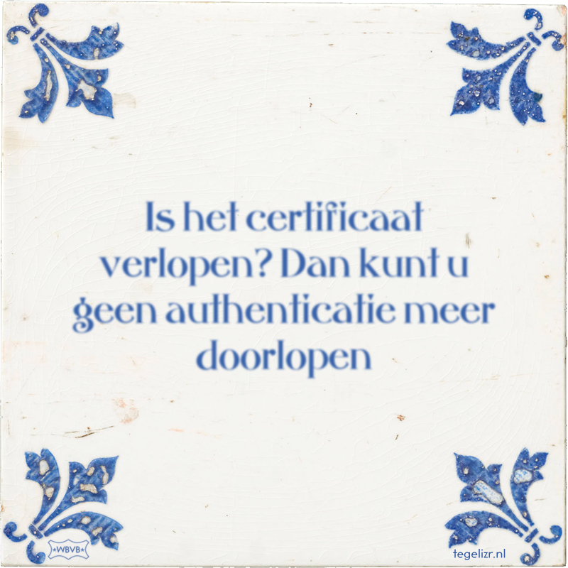Is het certificaat verlopen? Dan kunt u geen authenticatie meer doorlopen - Online tegeltjes bakken