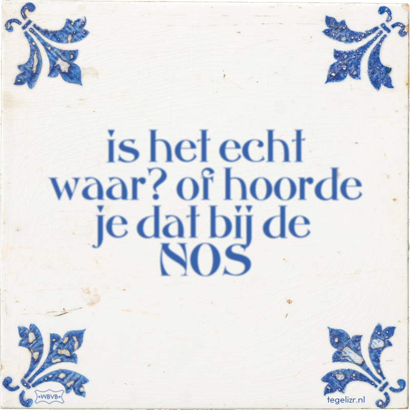 is het echt waar? of hoorde je dat bij de NOS - Online tegeltjes bakken