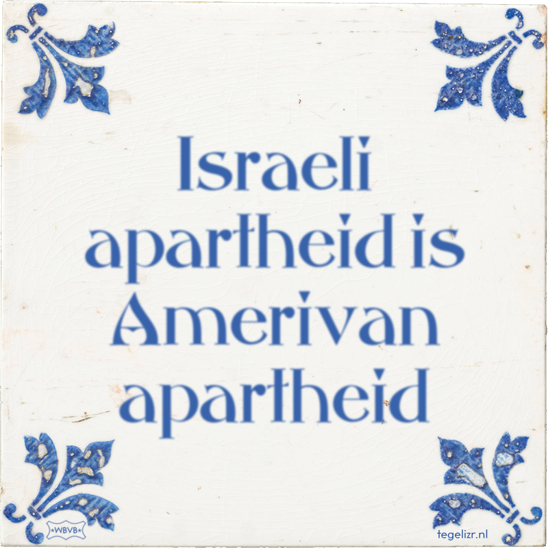 Israeli apartheid is Amerivan apartheid - Online tegeltjes bakken