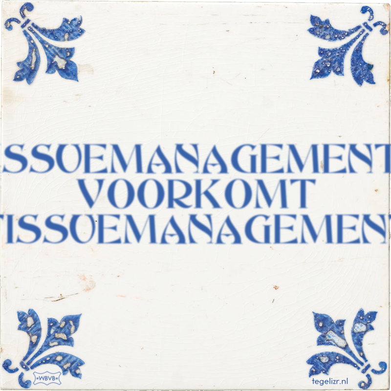 ISSUEMANAGEMENT VOORKOMT TISSUEMANAGEMENT - Online tegeltjes bakken