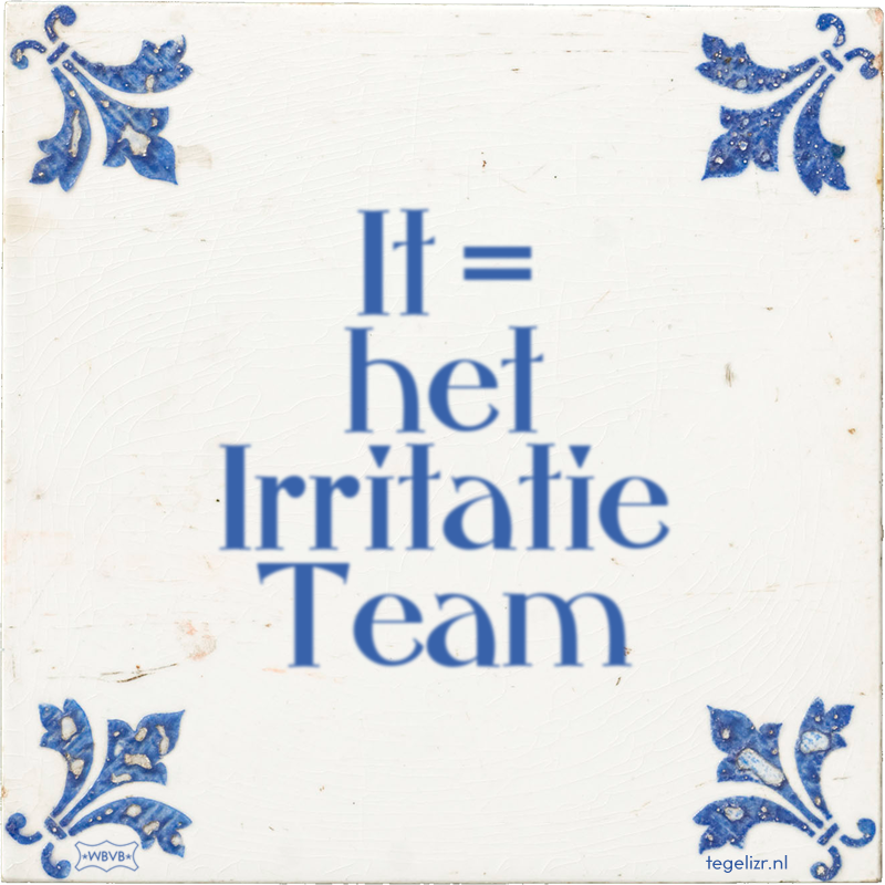 It = het Irritatie Team - Online tegeltjes bakken