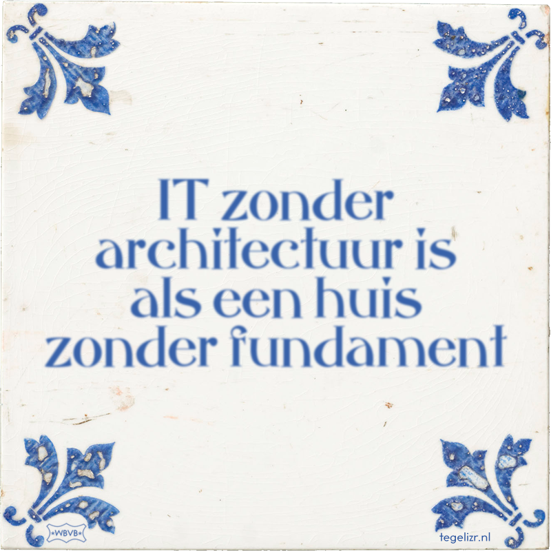 IT zonder architectuur is als een huis zonder fundament - Online tegeltjes bakken