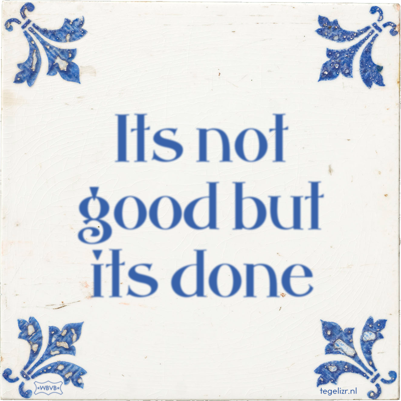 Its not good but its done - Online tegeltjes bakken