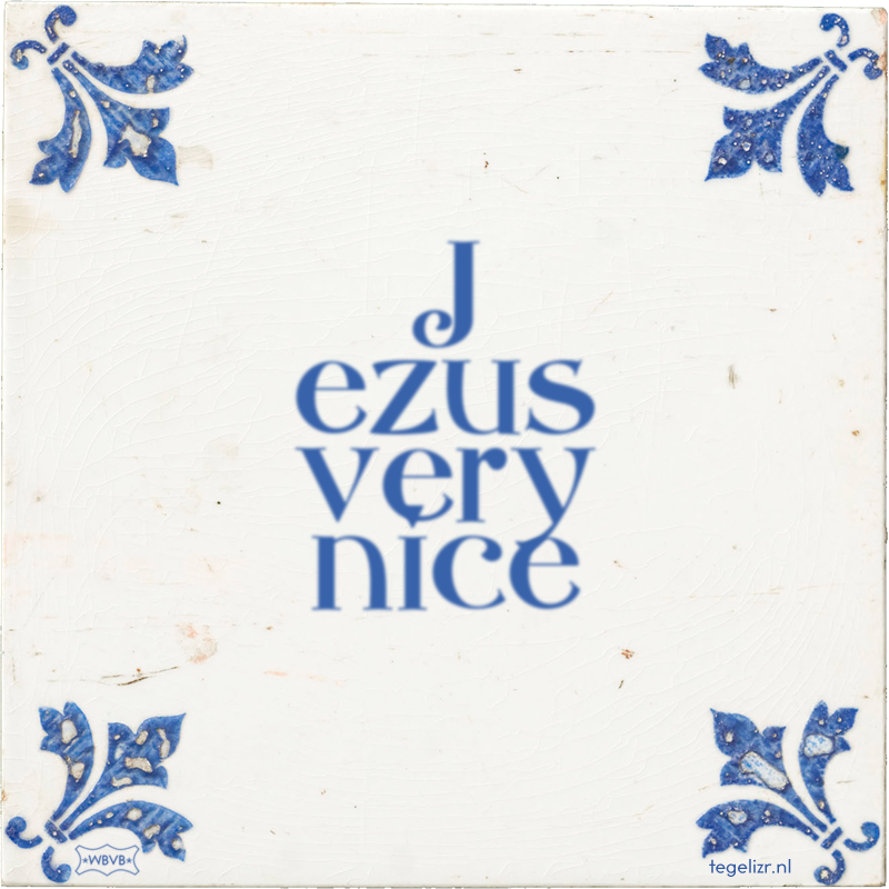 J ezus very nice - Online tegeltjes bakken