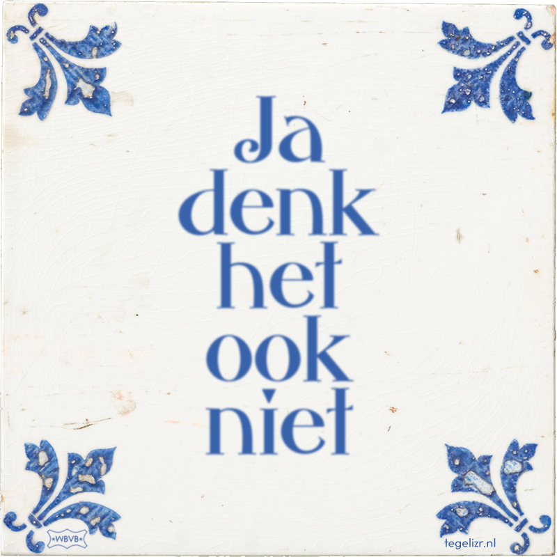 Ja denk het ook niet - Online tegeltjes bakken