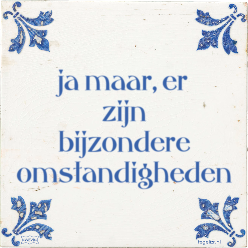 ja maar, er zijn bijzondere omstandigheden - Online tegeltjes bakken