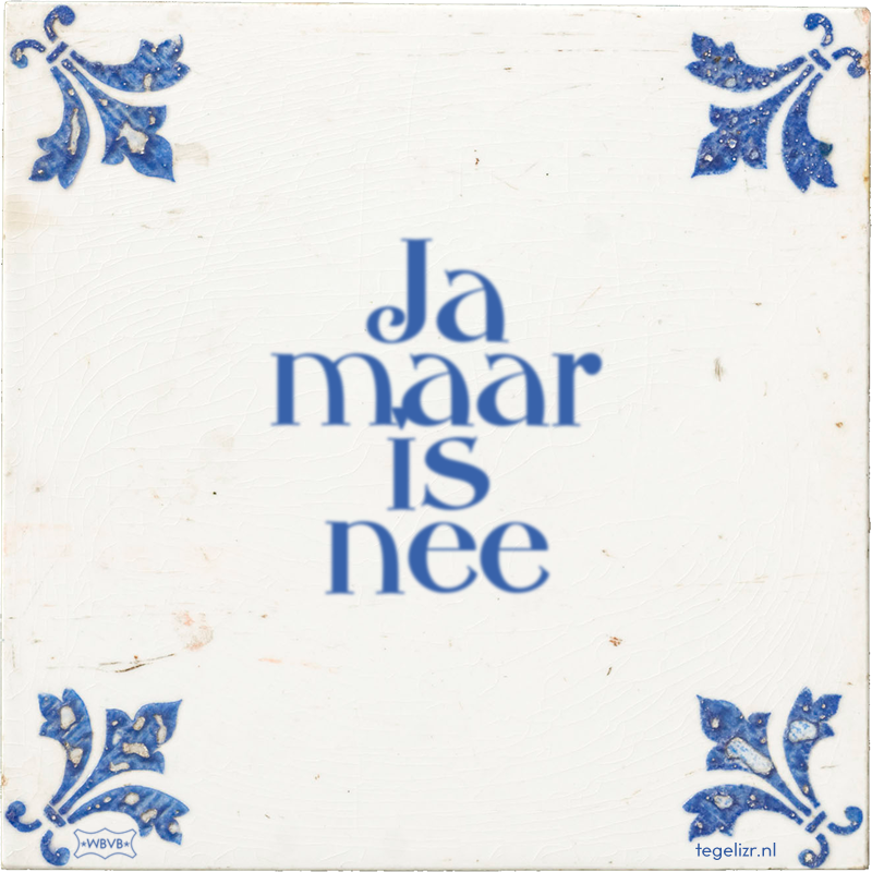 Ja maar is nee - Online tegeltjes bakken