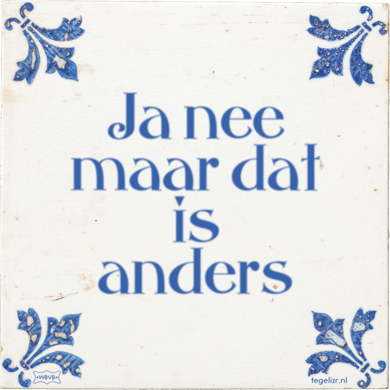 Ja nee maar dat is anders - Online tegeltjes bakken