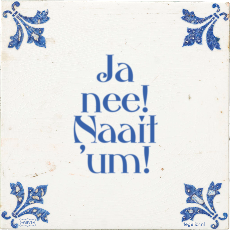 Ja nee! Naait 'um! - Online tegeltjes bakken