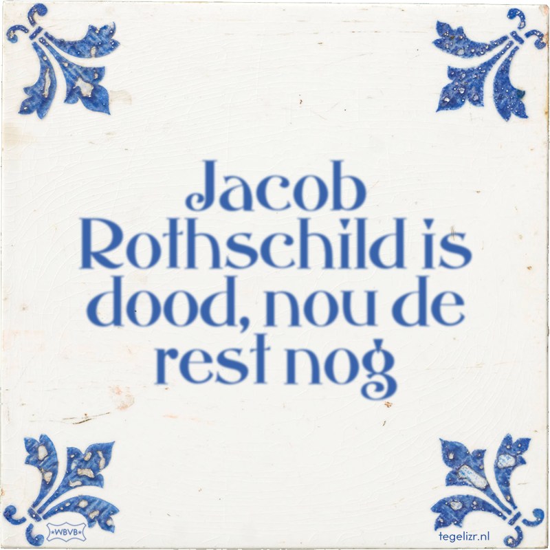 Jacob Rothschild is dood, nou de rest nog - Online tegeltjes bakken