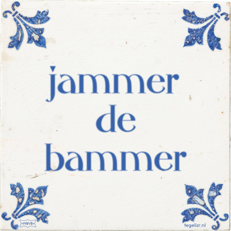 jammer de bammer - Online tegeltjes bakken