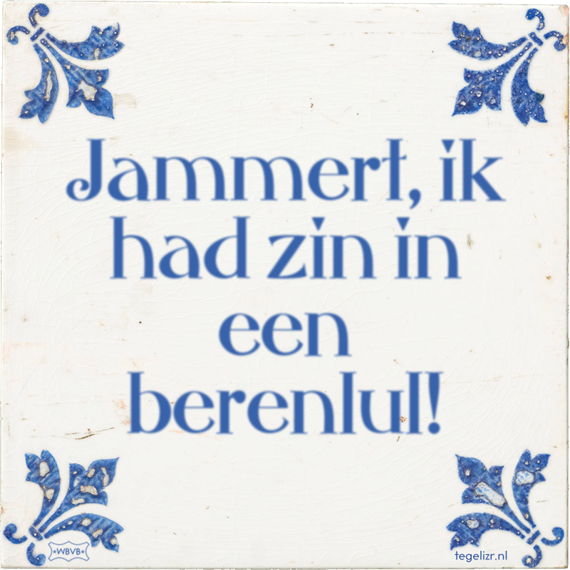 Jammert, ik had zin in een berenlul! - Online tegeltjes bakken