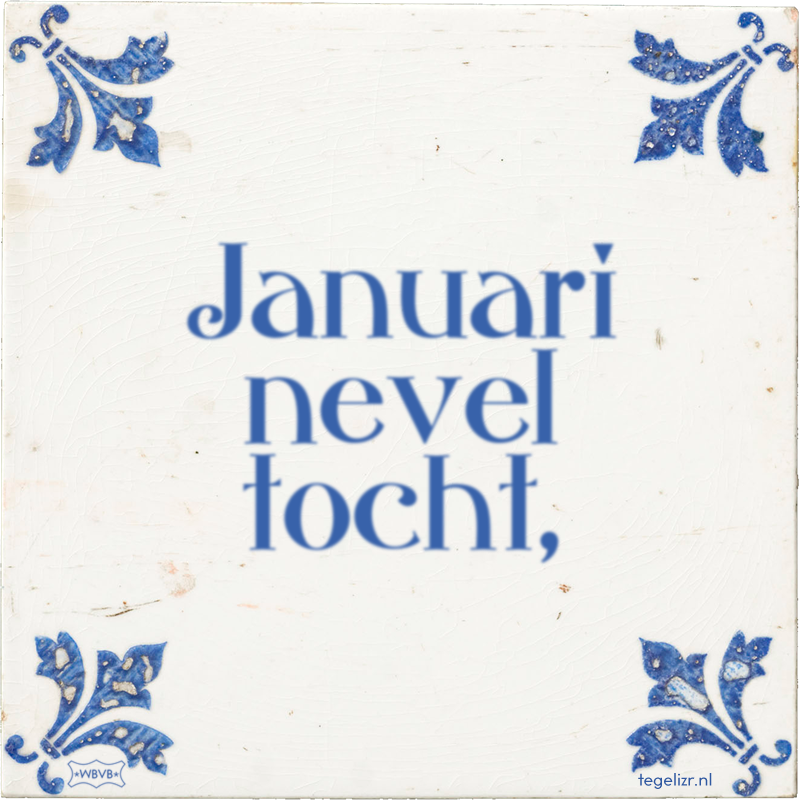 Januari nevel tocht, - Online tegeltjes bakken