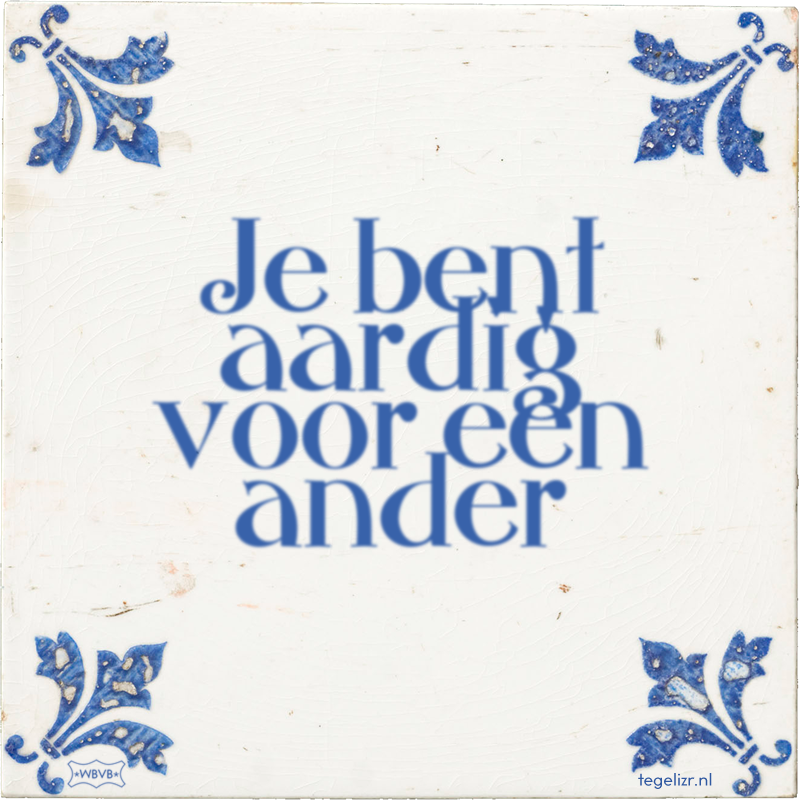 Je bent aardig voor een ander - Online tegeltjes bakken