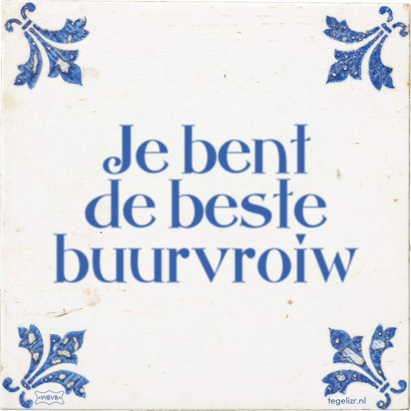 Je bent de beste buurvroiw - Online tegeltjes bakken