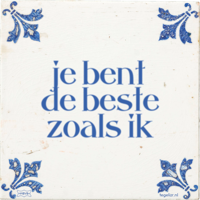 je bent de beste zoals ik - Online tegeltjes bakken