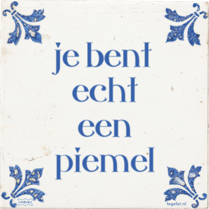 je bent echt een piemel - Online tegeltjes bakken