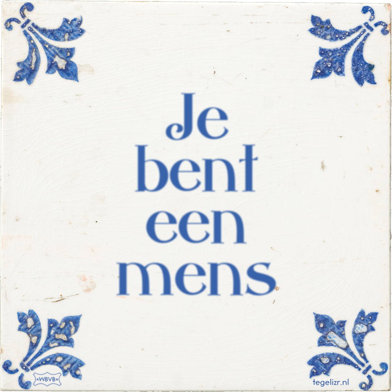 Je bent een mens - Online tegeltjes bakken