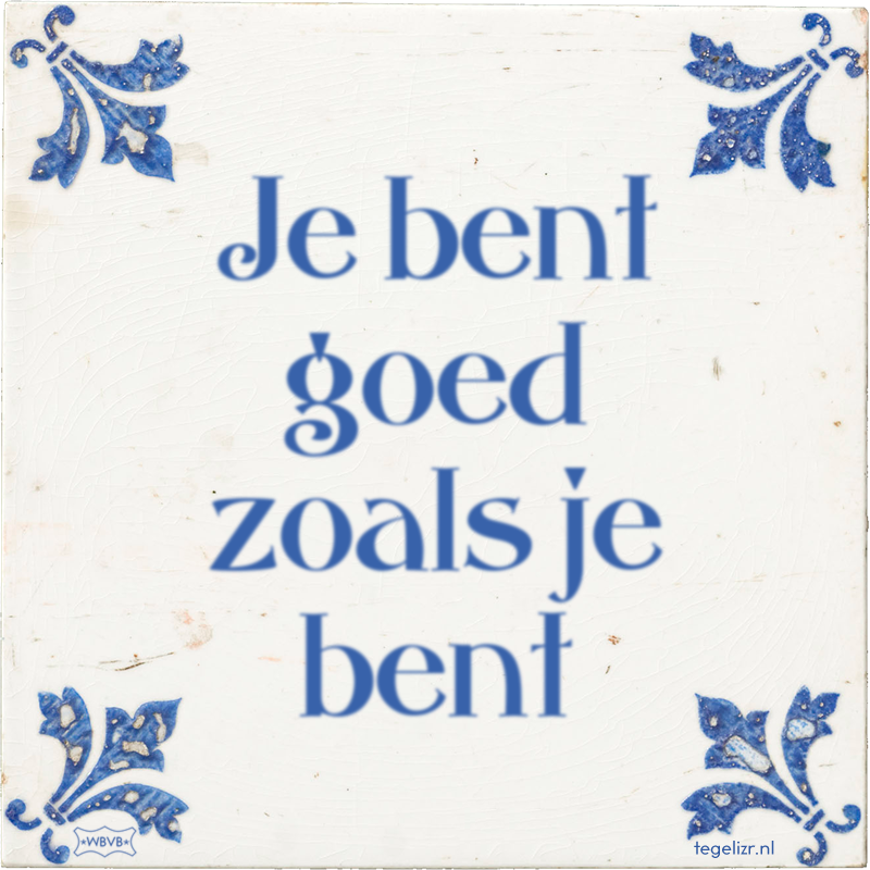 Je bent goed zoals je bent - Online tegeltjes bakken