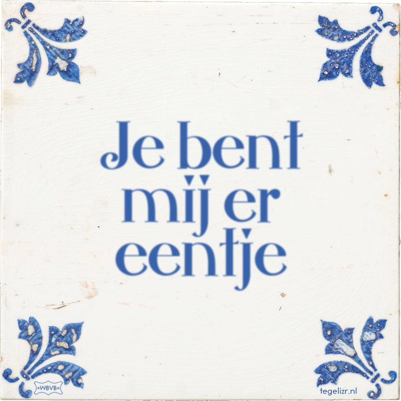 Je bent mij er eentje - Online tegeltjes bakken