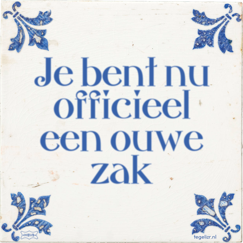 Je bent nu officieel een ouwe zak - Online tegeltjes bakken
