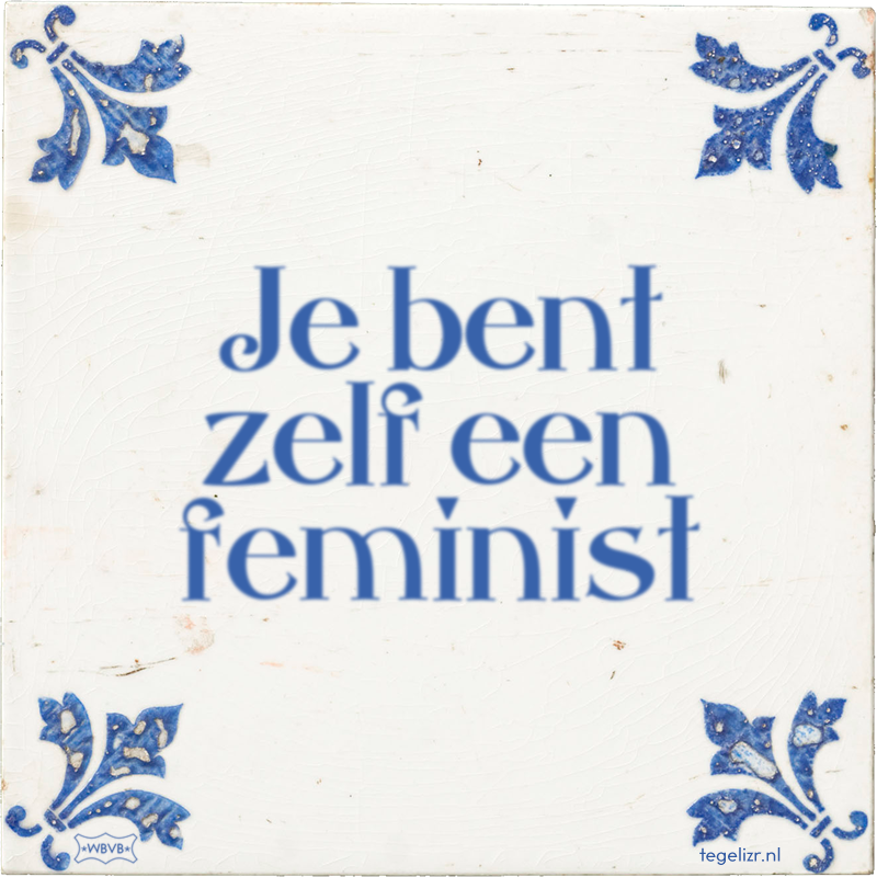 Je bent zelf een feminist - Online tegeltjes bakken