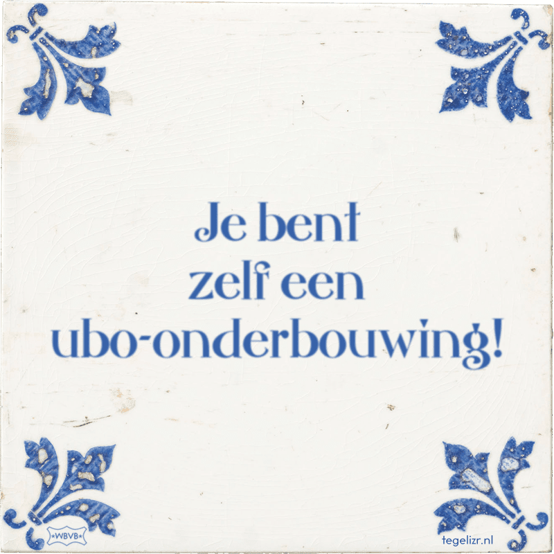 je bent zelf een ubo onderbouwing - Online tegeltjes bakken