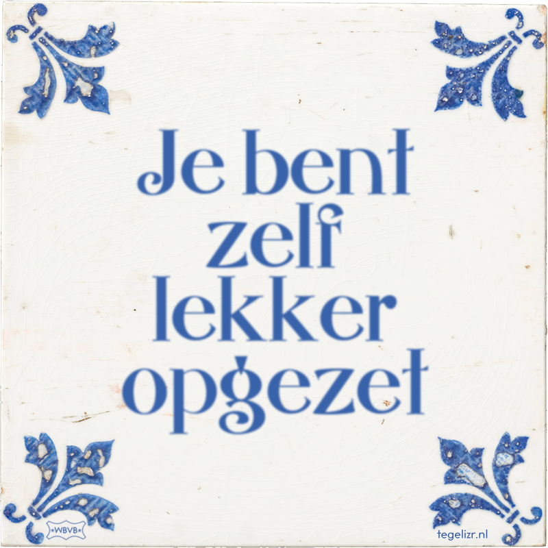 Je bent zelf lekker opgezet - Online tegeltjes bakken