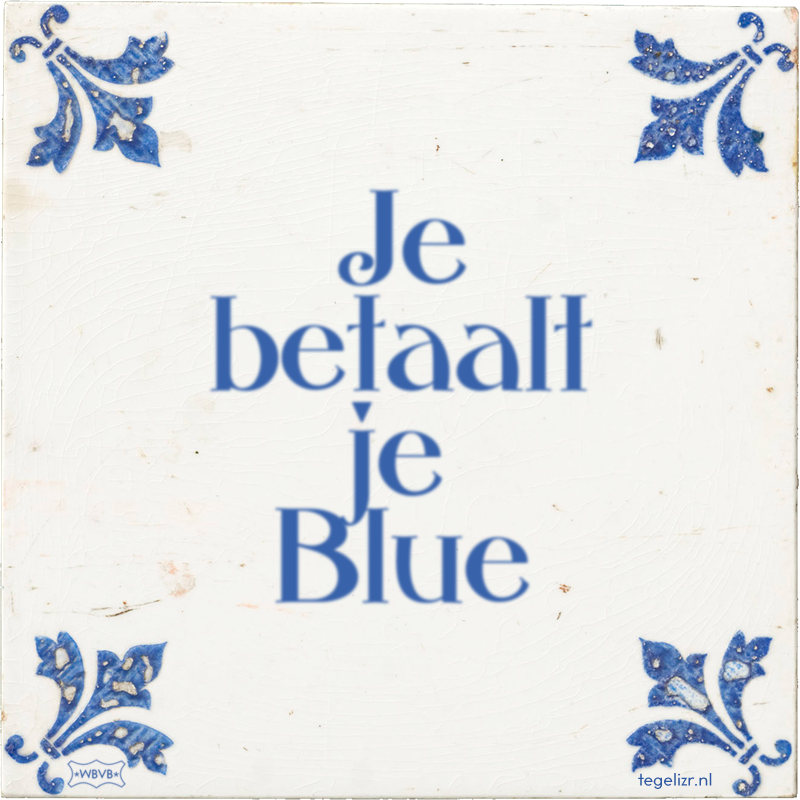 Je betaalt je Blue - Online tegeltjes bakken