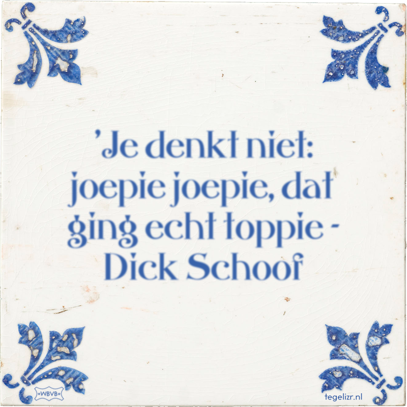 'Je denkt niet: joepie joepie, dat ging echt toppie - Dick Schoof - Online tegeltjes bakken