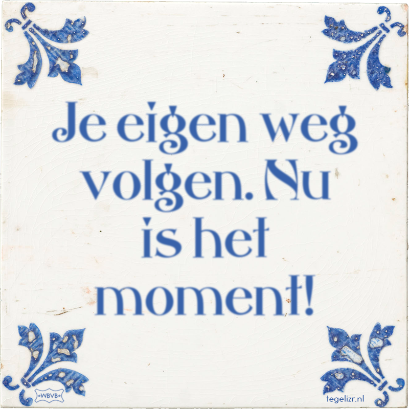 Je eigen weg volgen. Nu is het moment! - Online tegeltjes bakken
