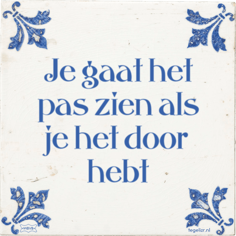 je gaat het pas zien als je het door hebt - Online tegeltjes bakken