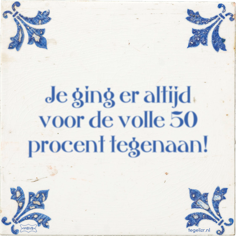 Je ging er altijd voor de volle 50 procent tegenaan! - Online tegeltjes bakken