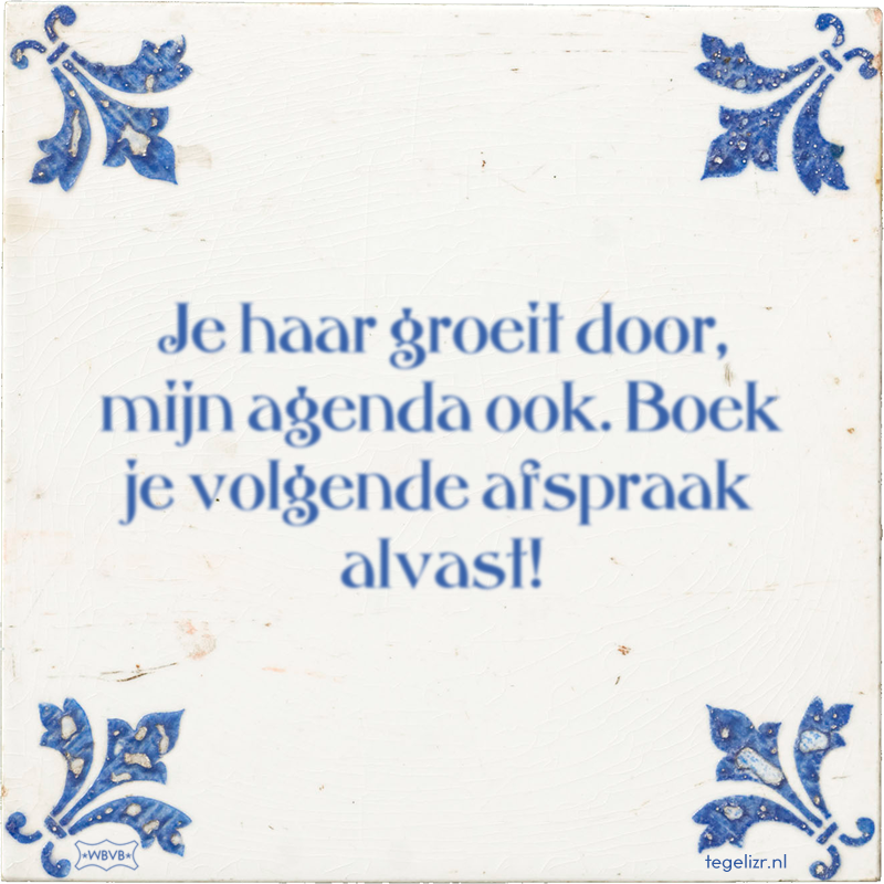 Je haar groeit door, mijn agenda ook. Boek je volgende afspraak alvast! - Online tegeltjes bakken
