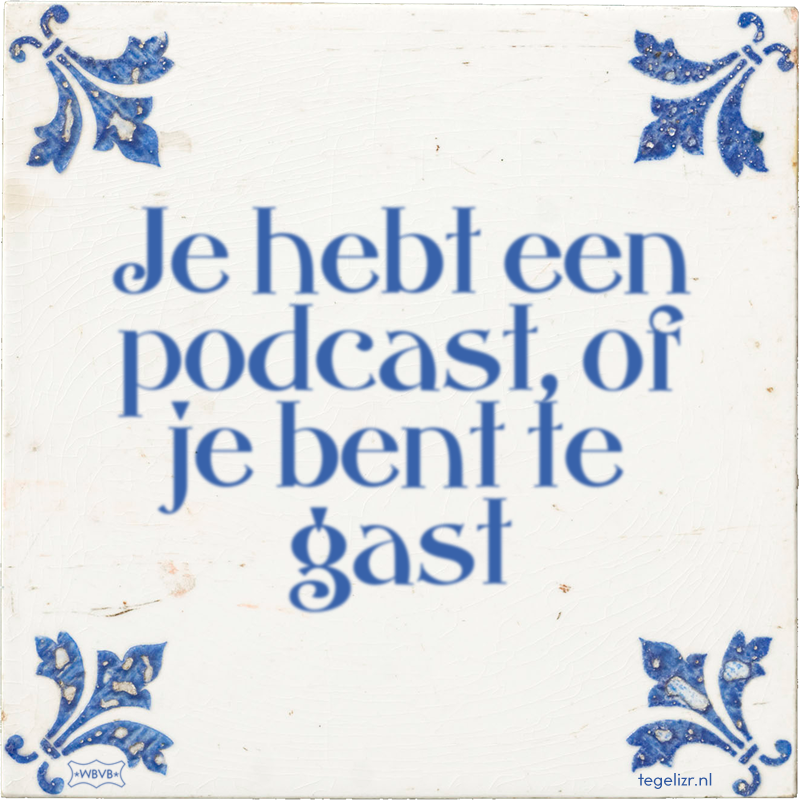 Je hebt een podcast, of je bent te gast - Online tegeltjes bakken