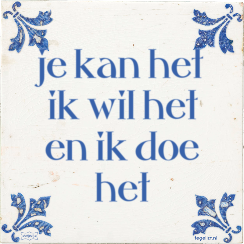je kan het ik wil het en ik doe het - Online tegeltjes bakken