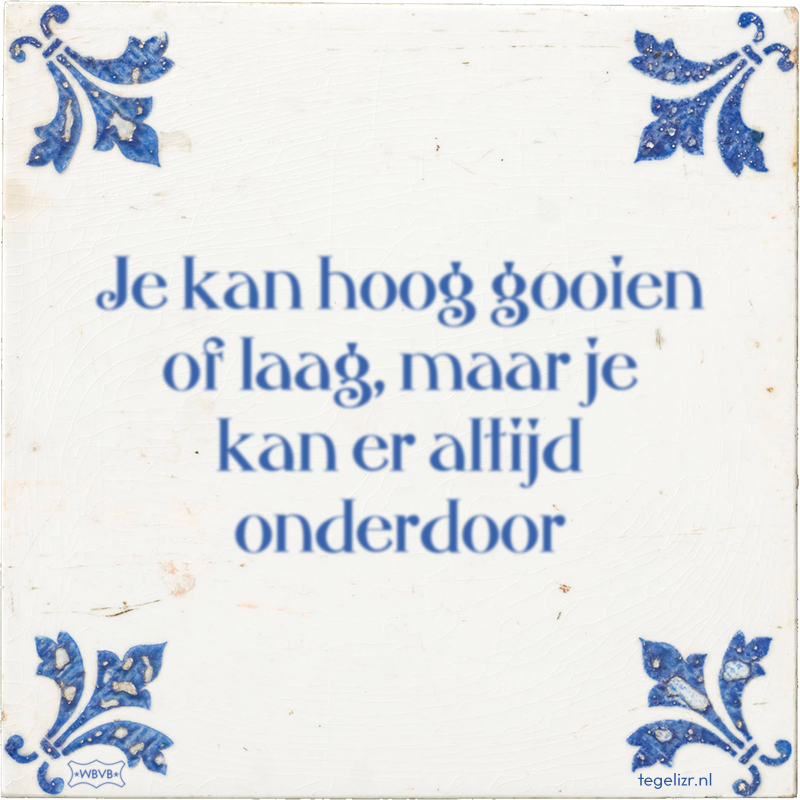 Je kan hoog gooien of laag, maar je kan er altijd onderdoor - Online tegeltjes bakken