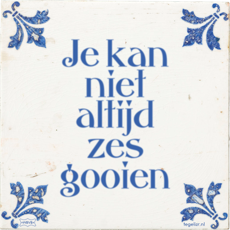 Je kan niet altijd zes gooien - Online tegeltjes bakken