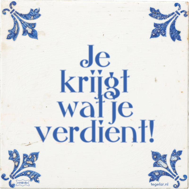 Je krijgt wat je verdient! - Online tegeltjes bakken
