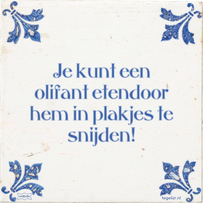 Je kunt een olifant etendoor hem in plakjes te snijden! - Online tegeltjes bakken