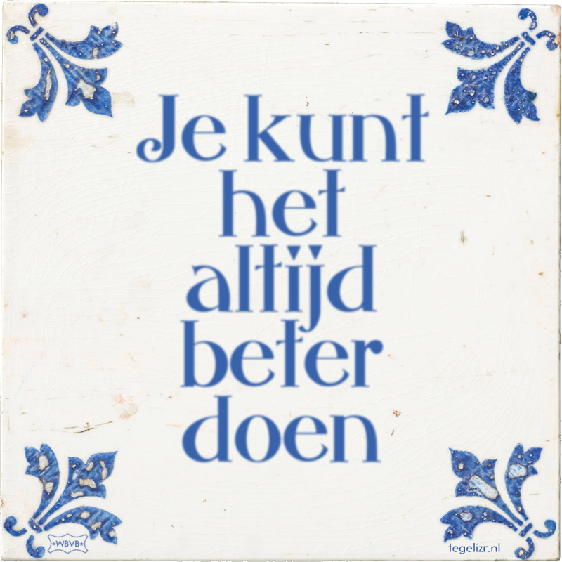 Je kunt het altijd beter doen - Online tegeltjes bakken