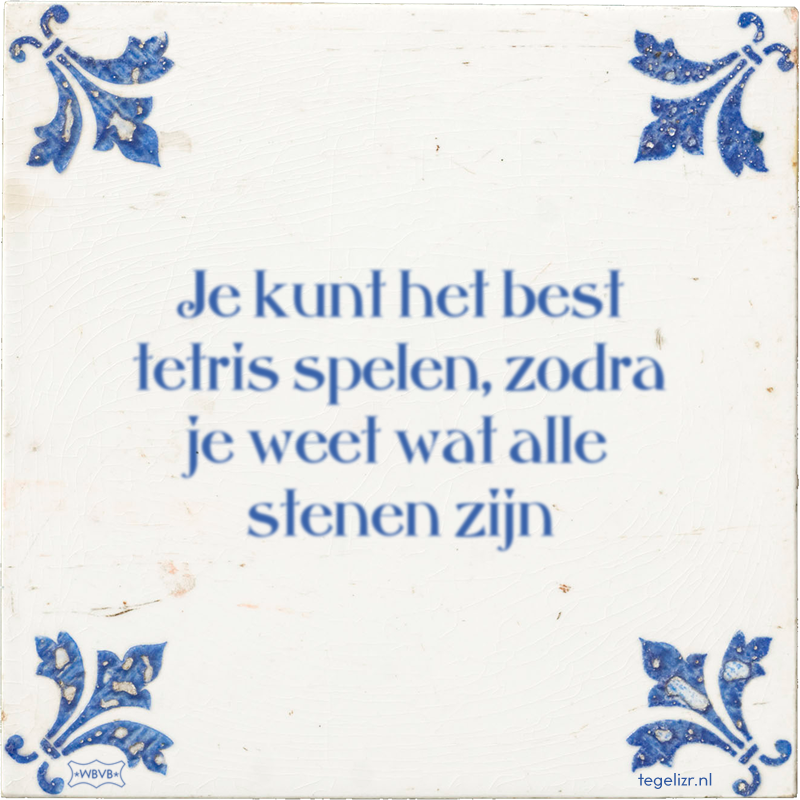 Je kunt het best tetris spelen, zodra je weet wat alle stenen zijn - Online tegeltjes bakken