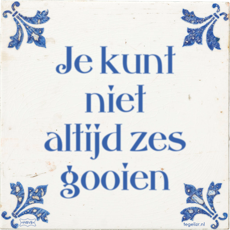 Je kunt niet altijd zes gooien - Online tegeltjes bakken